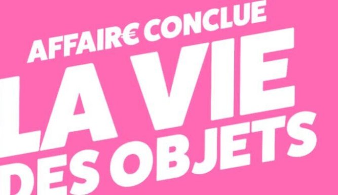Affaire conclue : la vie des objets
