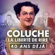 Coluche : la liberté de rire, 40 ans déjà