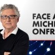 Face à Michel Onfray
